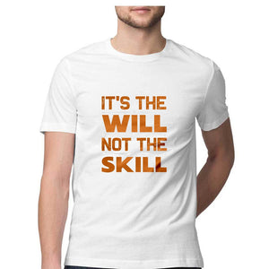 'IT IS THE WILL NOT THE SKILL" Half Sleeves Round Neck T-Shirt White