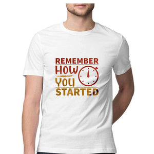 "REMEMBER HOW YOU STARTED" Half Sleeves Round Neck T-Shirt White