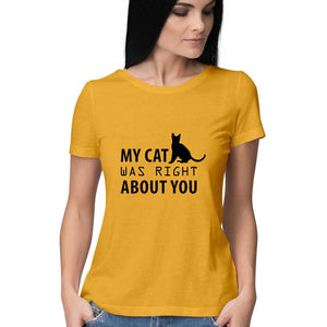 " MY CAT WAS RIGHT ABOUT YOU" Half Sleeves Round Neck T-Shirt Golden Yellow