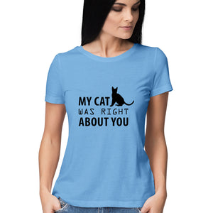 " MY CAT WAS RIGHT ABOUT YOU" Half Sleeves Round Neck T-Shirt Sky Blue