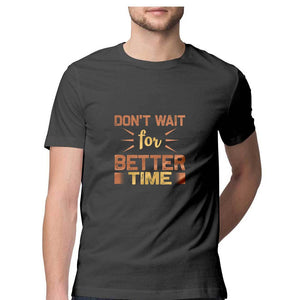 "DON'T WAIT FOR BETTER TIME" Half Sleeves Round Neck T-Shirt Charcoal Grey