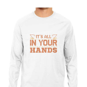 "IT IS ALL IN YOUR HANDS" Full Sleeves Round Neck T-Shirt White