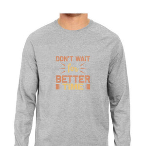 "DON'T WAIT FOR BETTER TIME" Full Sleeves Round Neck T-Shirt Melange Grey