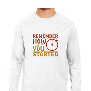 "REMEMBER HOW YOU STARTED" Full Sleeves Round Neck T-Shirt White