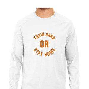 "TRAIN HARD OR STAY HOME" Full Sleeves Round Neck T-Shirt White