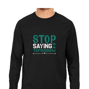 "STOP SAYING TOMORROW" Full Sleeves Round Neck T-Shirt Black