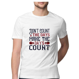 "DON'T COUNT THE DAYS"  Half Sleeves Round Neck T-Shirt White