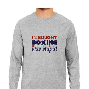 "I THOUGHT BOXING WAS STUPID"  Full Sleeves Round Neck T-Shirt Melange Grey