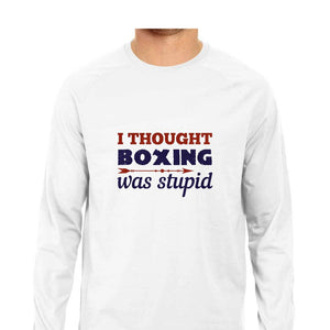 "I THOUGHT BOXING WAS STUPID" Full Sleeves Round Neck T-Shirt White