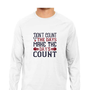 "DON'T COUNT THE DAYS" Full Sleeves Round Neck T-Shirt White