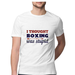 "I THOUGH BOXING WAS STUPID" Half Sleeves Round Neck T-Shirt White