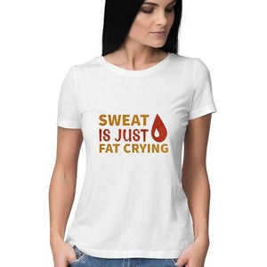 "SWEAT IS JUST FAT CRYING" Half Sleeves Round Neck T-Shirt White